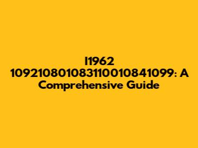 I1962 109210801083110010841099: A Comprehensive Guide