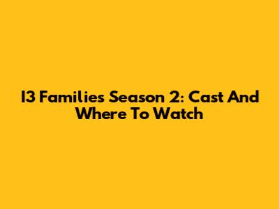 I3 Families Season 2: Cast And Where To Watch