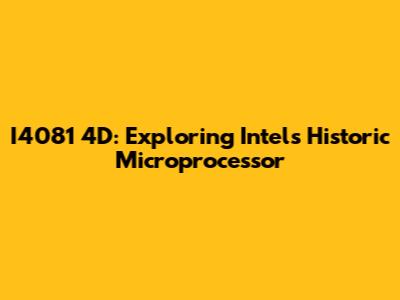 I4081 4D: Exploring Intel's Historic Microprocessor