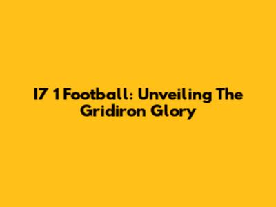 I7 1 Football: Unveiling The Gridiron Glory
