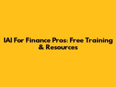 IAI For Finance Pros: Free Training & Resources