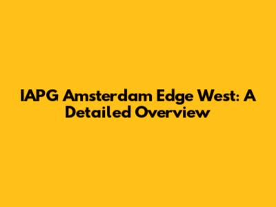 IAPG Amsterdam Edge West: A Detailed Overview