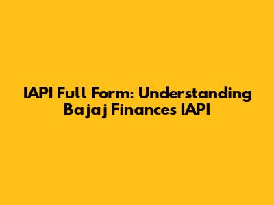 IAPI Full Form: Understanding Bajaj Finance's IAPI