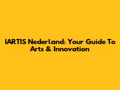 IARTIS Nederland: Your Guide To Arts & Innovation