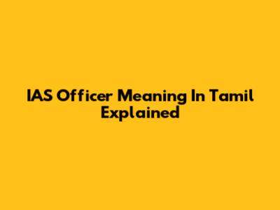 IAS Officer Meaning In Tamil Explained
