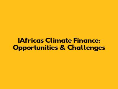 IAfrica's Climate Finance: Opportunities & Challenges