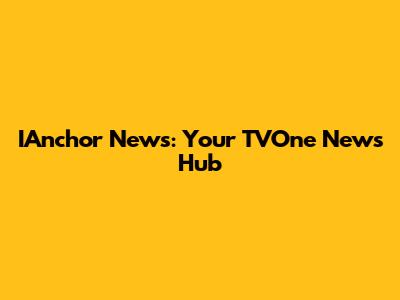 IAnchor News: Your TVOne News Hub