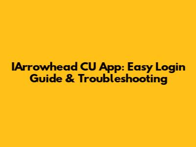 IArrowhead CU App: Easy Login Guide & Troubleshooting