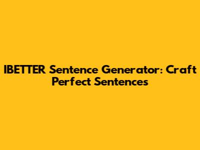 IBETTER Sentence Generator: Craft Perfect Sentences