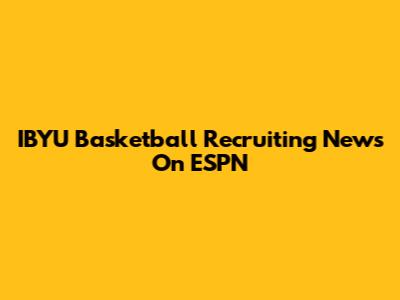 IBYU Basketball Recruiting News On ESPN