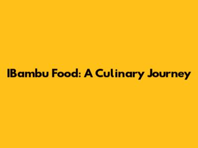 IBambu Food: A Culinary Journey