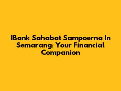 IBank Sahabat Sampoerna In Semarang: Your Financial Companion