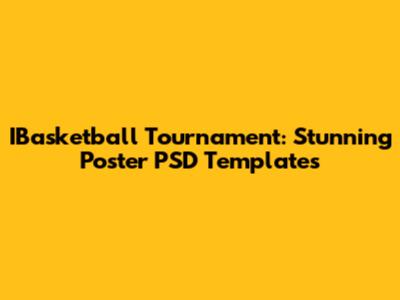 IBasketball Tournament: Stunning Poster PSD Templates