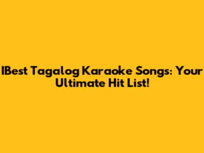 IBest Tagalog Karaoke Songs: Your Ultimate Hit List!