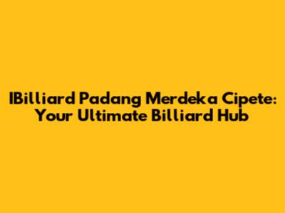 IBilliard Padang Merdeka Cipete: Your Ultimate Billiard Hub