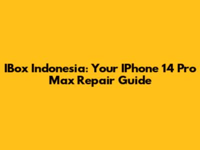 IBox Indonesia: Your IPhone 14 Pro Max Repair Guide