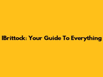 IBrittock: Your Guide To Everything