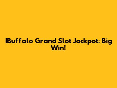 IBuffalo Grand Slot Jackpot: Big Win!