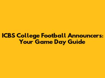 ICBS College Football Announcers: Your Game Day Guide