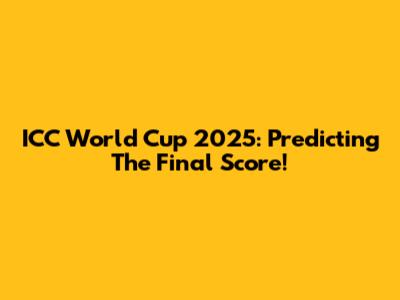 ICC World Cup 2025: Predicting The Final Score!
