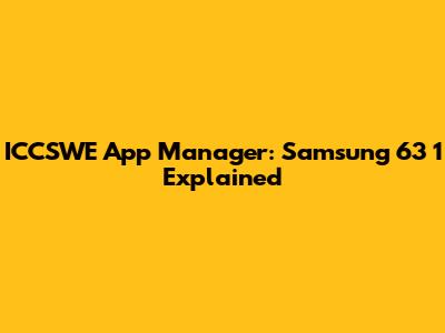 ICCSWE App Manager: Samsung 63 1 Explained
