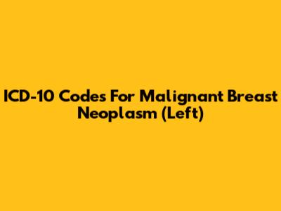 ICD-10 Codes For Malignant Breast Neoplasm (Left)