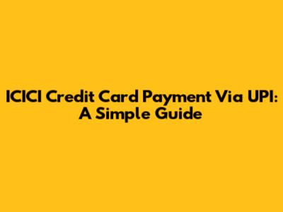 ICICI Credit Card Payment Via UPI: A Simple Guide