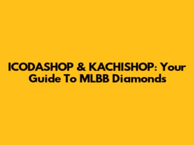 ICODASHOP & KACHISHOP: Your Guide To MLBB Diamonds