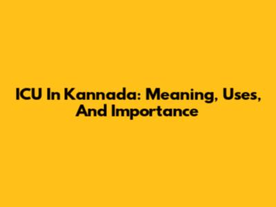 ICU In Kannada: Meaning, Uses, And Importance