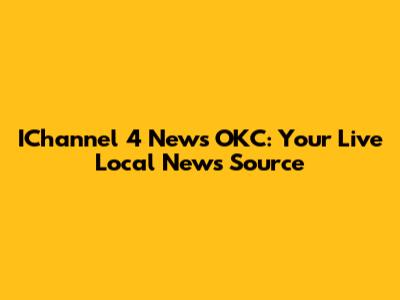 IChannel 4 News OKC: Your Live Local News Source
