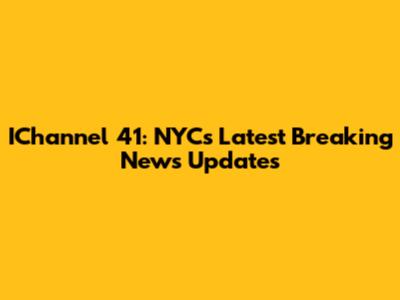 IChannel 41: NYC's Latest Breaking News Updates