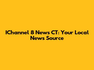 IChannel 8 News CT: Your Local News Source