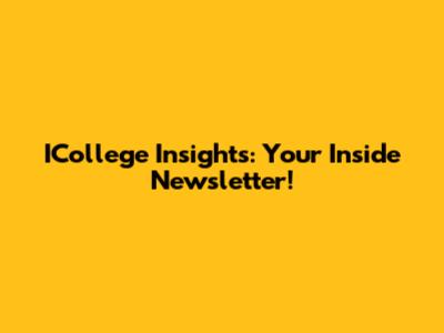 ICollege Insights: Your Inside Newsletter!