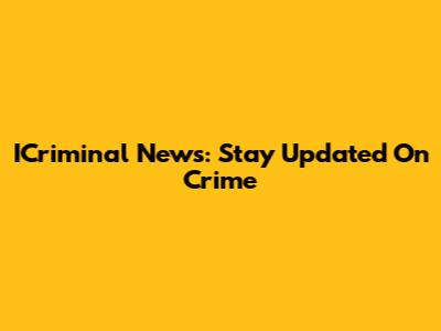 ICriminal News: Stay Updated On Crime