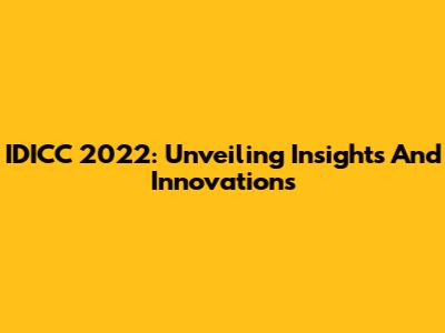 IDICC 2022: Unveiling Insights And Innovations