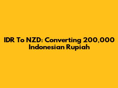 IDR To NZD: Converting 200,000 Indonesian Rupiah