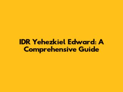 IDR Yehezkiel Edward: A Comprehensive Guide