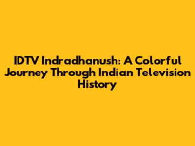 IDTV Indradhanush: A Colorful Journey Through Indian Television History
