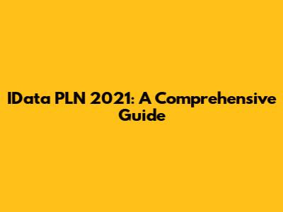 IData PLN 2021: A Comprehensive Guide