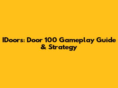 IDoors: Door 100 Gameplay Guide & Strategy