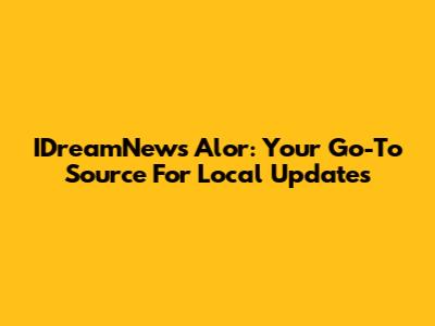 IDreamNews Alor: Your Go-To Source For Local Updates