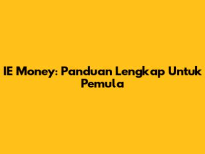 IE Money: Panduan Lengkap Untuk Pemula