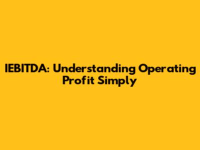 IEBITDA: Understanding Operating Profit Simply