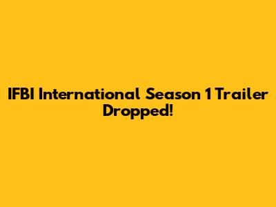 IFBI International Season 1 Trailer Dropped!