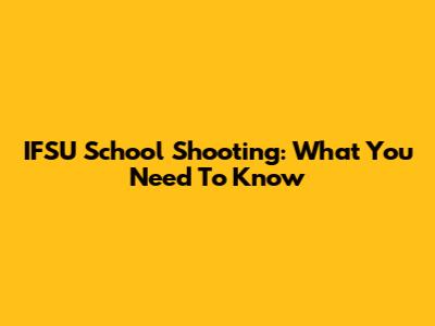 IFSU School Shooting: What You Need To Know