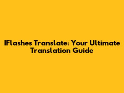 IFlashes Translate: Your Ultimate Translation Guide