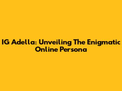 IG Adella: Unveiling The Enigmatic Online Persona