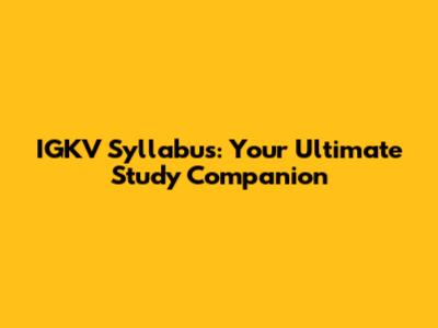 IGKV Syllabus: Your Ultimate Study Companion