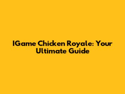 IGame Chicken Royale: Your Ultimate Guide
