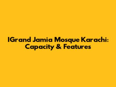 IGrand Jamia Mosque Karachi: Capacity & Features